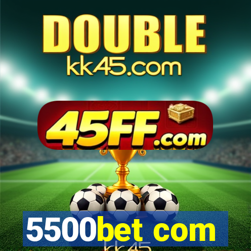 5500bet com